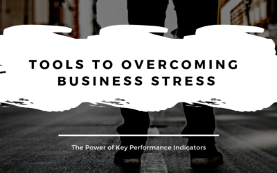 Tools to Overcoming Business Stress: The Power of Key Performance Indicators